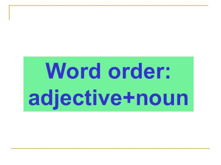 Word order: adjective+noun