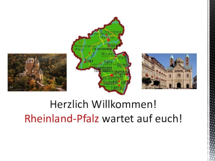 Herzlich Willkommen! Rheinland-Pfalz wartet auf euch!