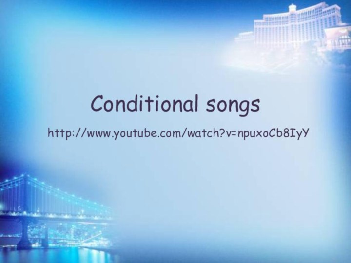 Conditional songs  http://www.youtube.com/watch?v=npuxoCb8IyY