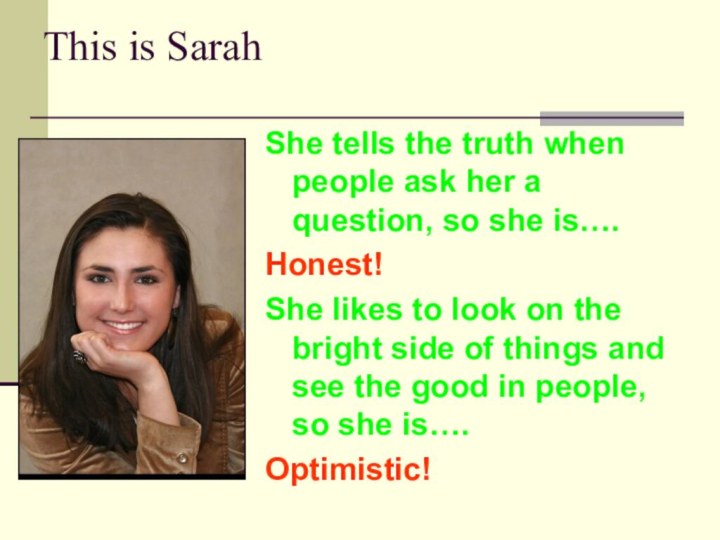 This is SarahShe tells the truth when people ask her a question,