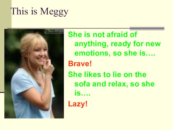 This is MeggyShe is not afraid of anything, ready for new emotions,