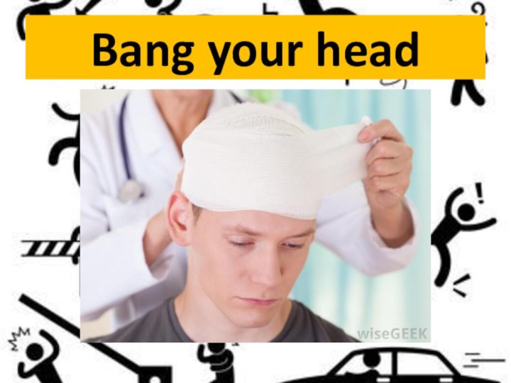 Bang your head