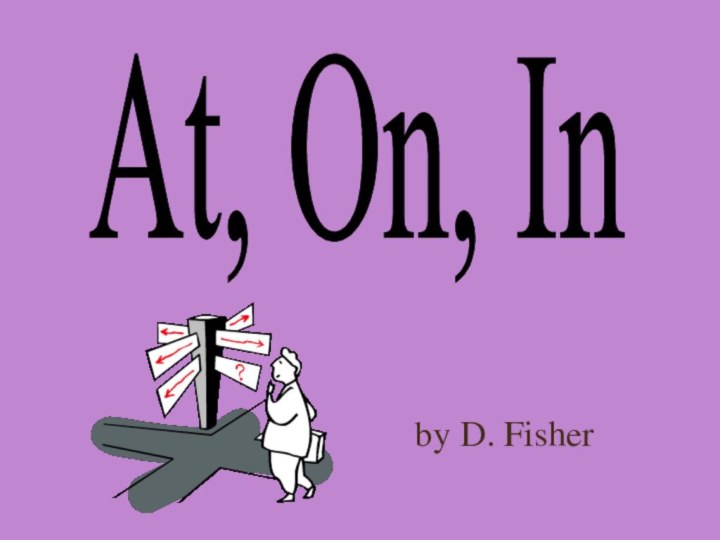 At, On, Inby D. Fisher