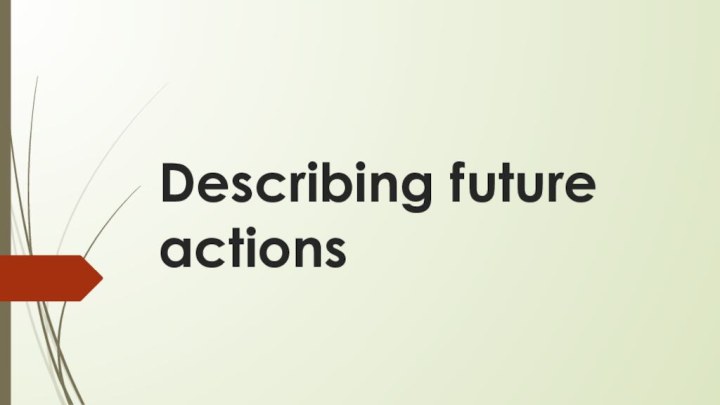 Describing future actions