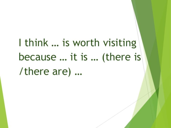 I think … is worth visiting because … it is … (there