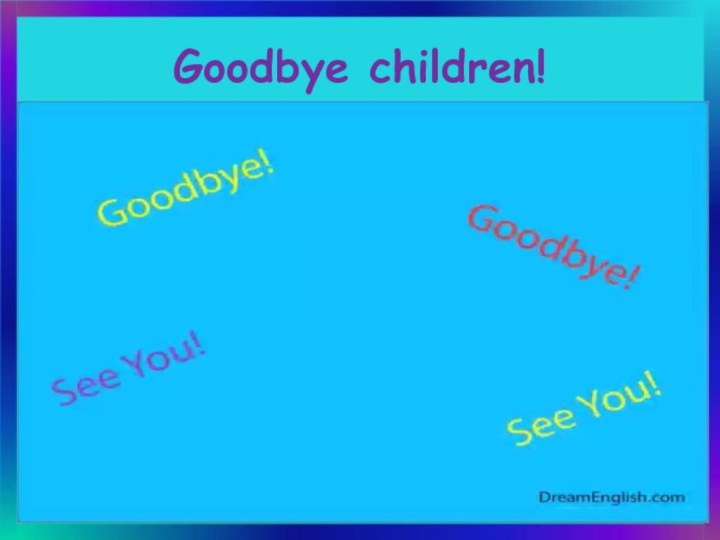 Goodbye children!