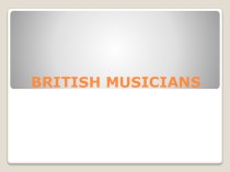 Презентация по английскому языку на тему Британские музыканты
