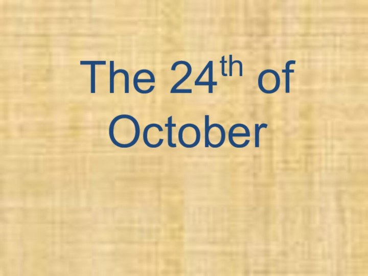 The 24th of October