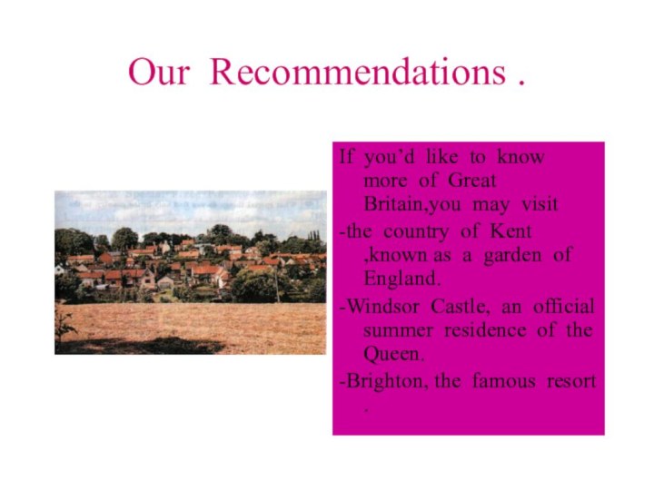 Our Recommendations .If you’d like to know more of Great Britain,you may