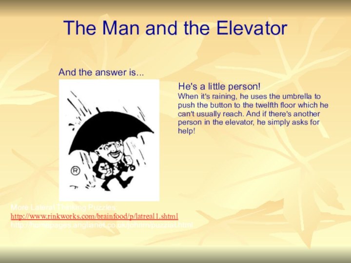 The Man and the ElevatorAnd the answer is...He's a little person! When