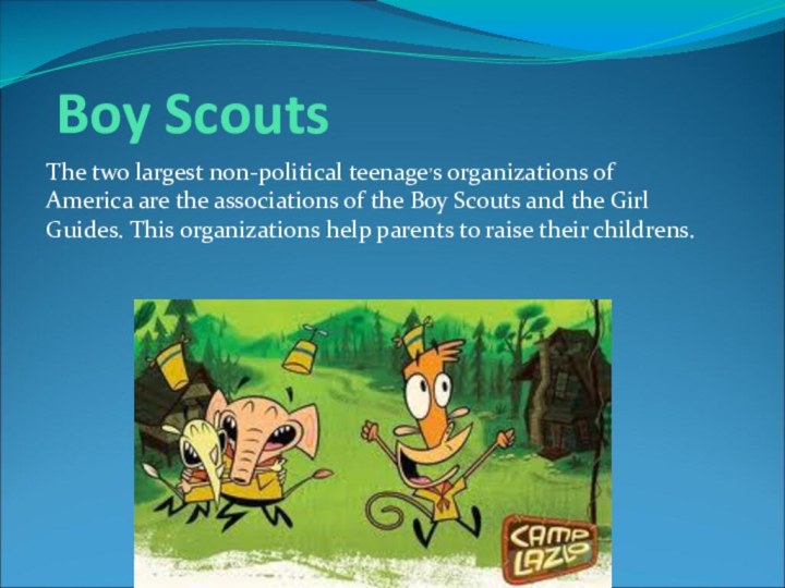 Boy ScoutsThe two largest non-political teenage,s organizations of America are the associations