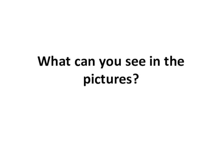 What can you see in the pictures?