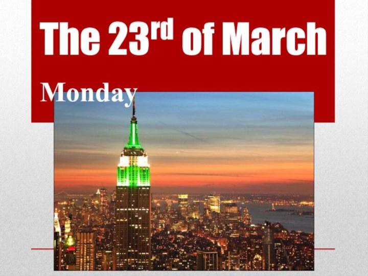 The 23rd of MarchMonday