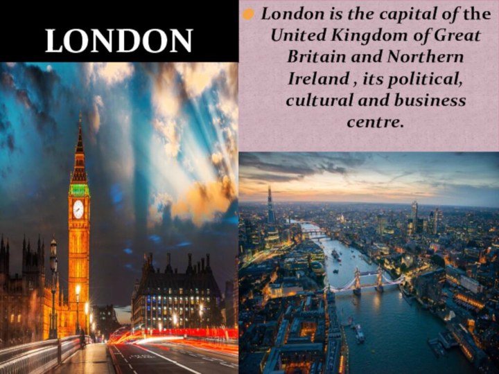 London is the capital of the United Kingdom of Great Britain and