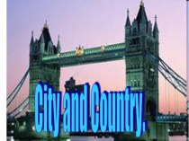 Презентация по английскому языку на тему City and Country