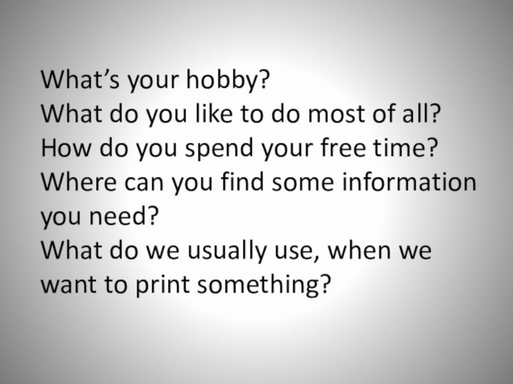 What’s your hobby?What do you like to do most of all?How do