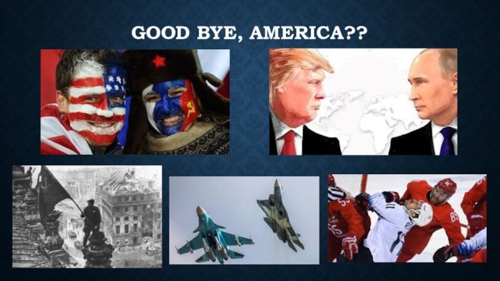 Good bye, america??