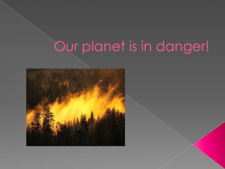 Our planet is in danger!