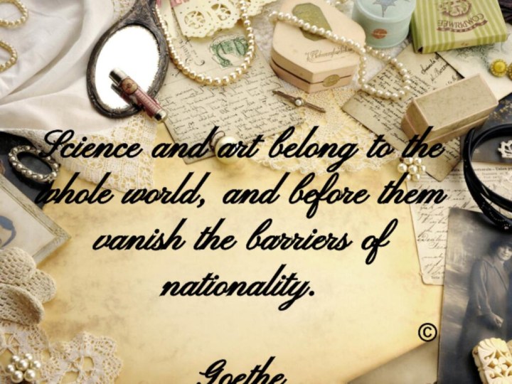 Science and art belong to the whole world, and before