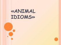 Презентация к уроку английского языка Animal idioms