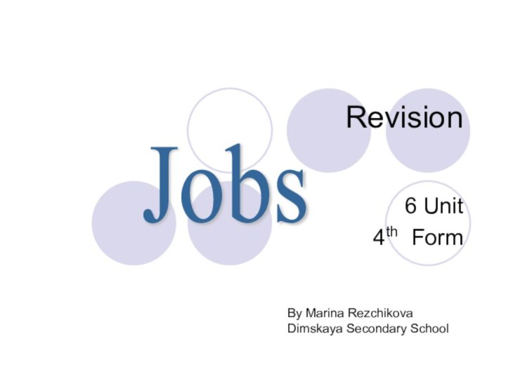Revision 6 Unit4th FormJobs By Marina RezchikovaDimskaya Secondary School
