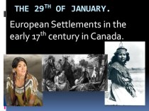 Презентация по английскому языку на тему European settlements in the early 17th century in Canada
