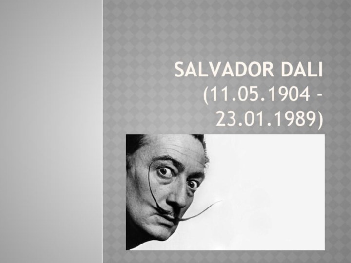 Salvador Dali (11.05.1904 - 23.01.1989)