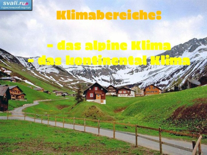 Klimabereiche:  - das alpine Klima - das kontinental Klima