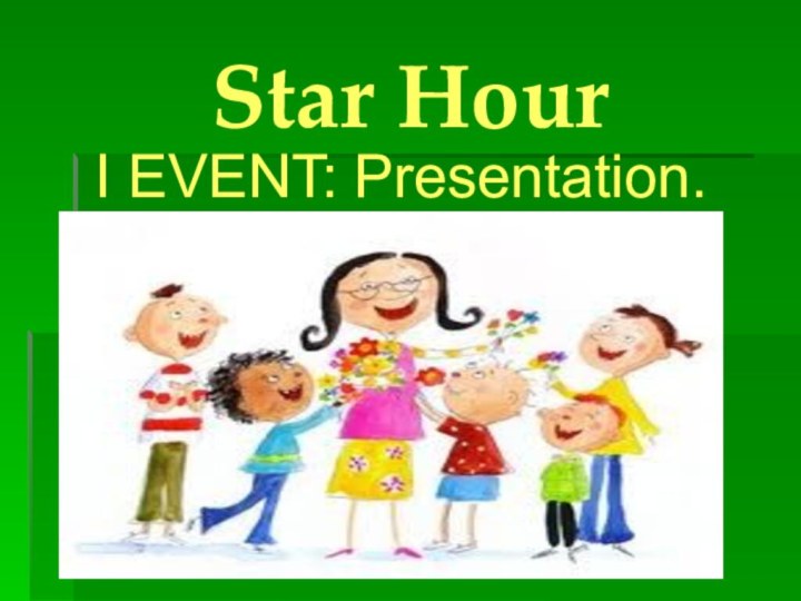 Star HourI EVENT: Presentation.