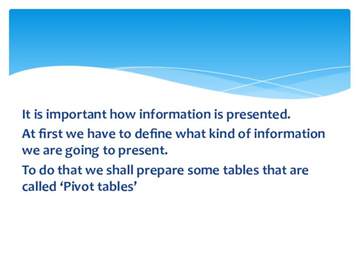 It is important how information is presented. At first we have to