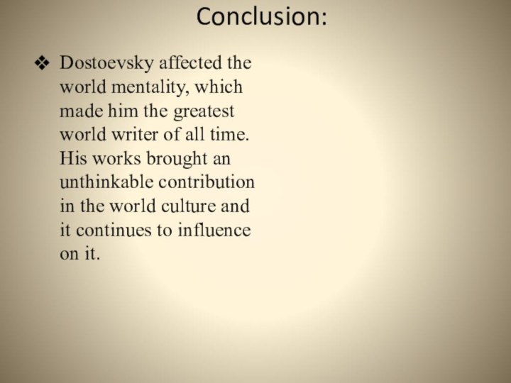 Conclusion: Dostoevsky affected the world mentality, which made him the greatest world