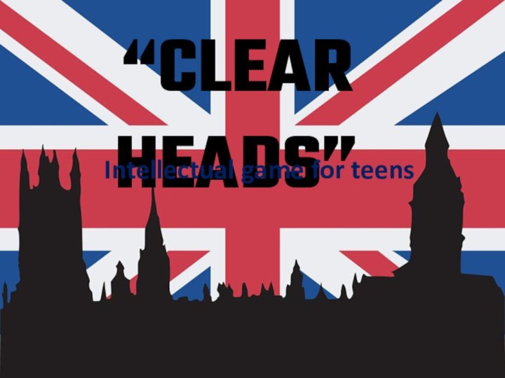“CLEAR HEADS”Intellectual game for teens