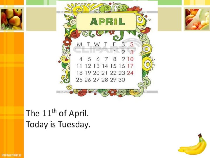 The 11th of April.Today is Tuesday.