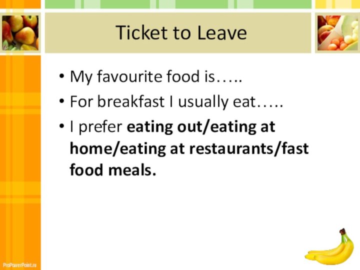 Ticket to LeaveMy favourite food is…..For breakfast I usually eat…..I prefer eating