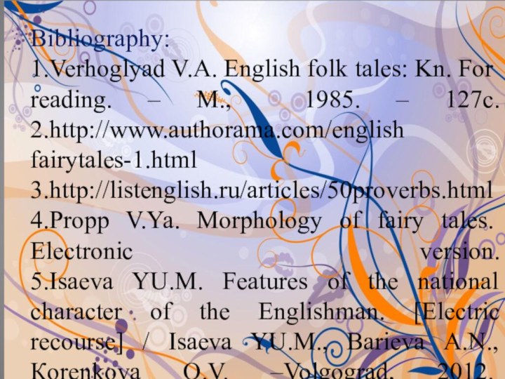 Bibliography: 1.Verhoglyad V.А. English folk tales: Kn.