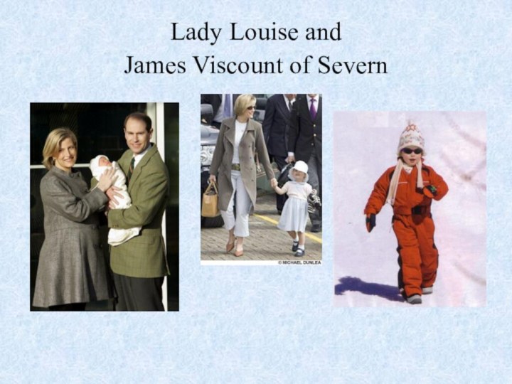 Lady Louise and  James Viscount of Severn