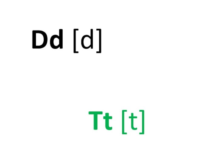 Dd [d] Tt [t]