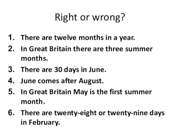 Right or wrong?There are twelve months in a year.In Great Britain there