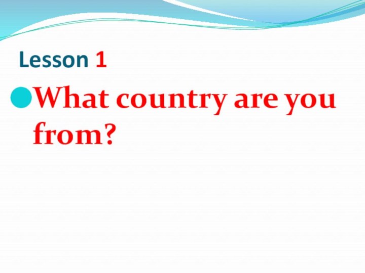Lesson 1What country are you from?
