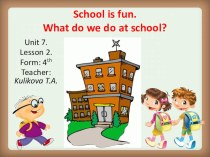 Презентация к уроку английского языка School is fun 4 класс презентация к уроку по иностранному языку (4 класс)