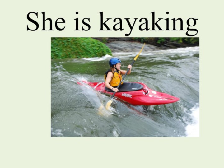 She is kayaking
