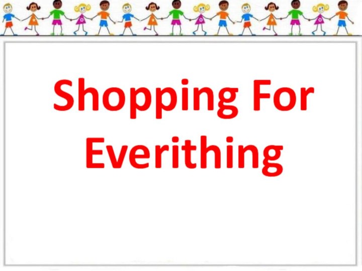 Shopping For Everithing