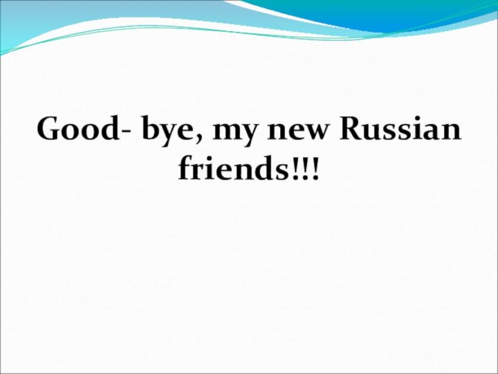 Good- bye, my new Russian friends!!!