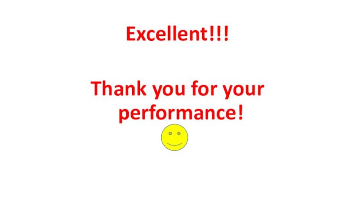 Excellent!!! Thank you for your performance!