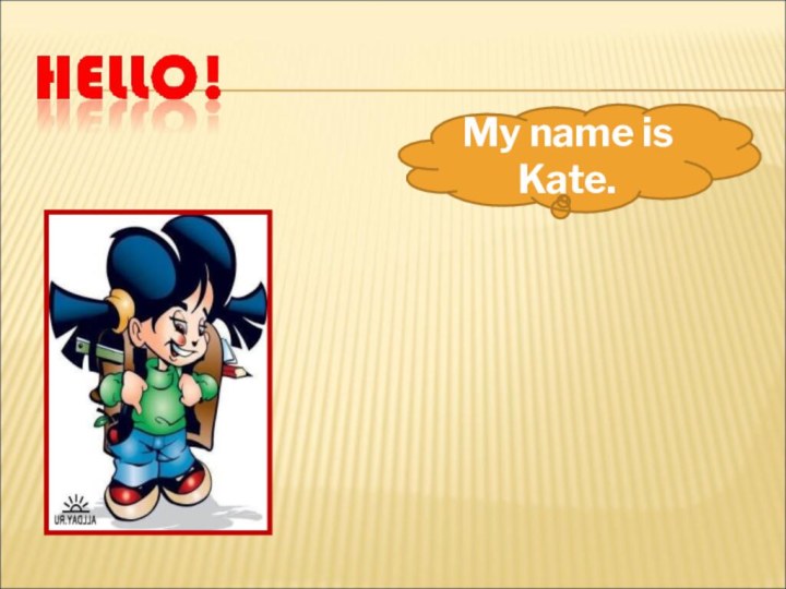 My name is Kate.