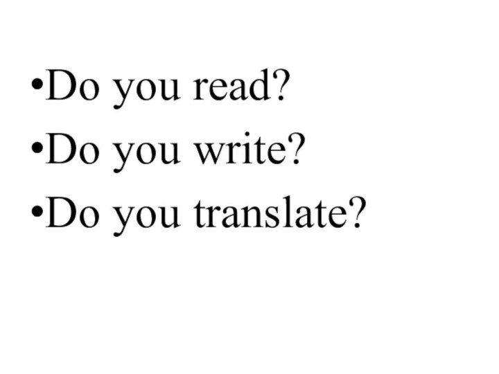 Do you read?Do you write?Do you translate?