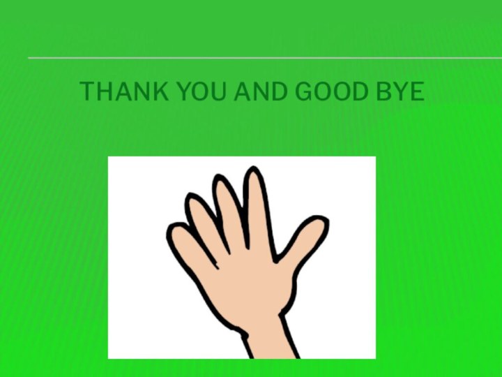 Thank you and good bye