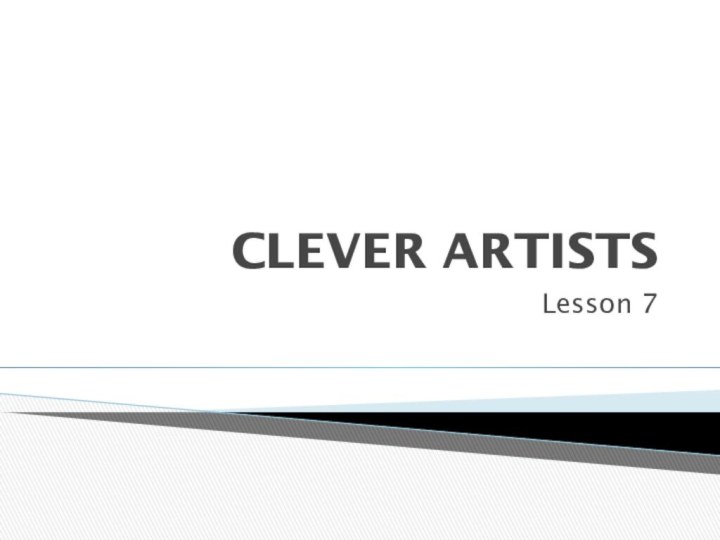CLEVER ARTISTSLesson 7