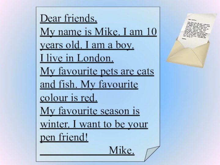 Dear friends,My name is Mike. I am 10 years old. I am