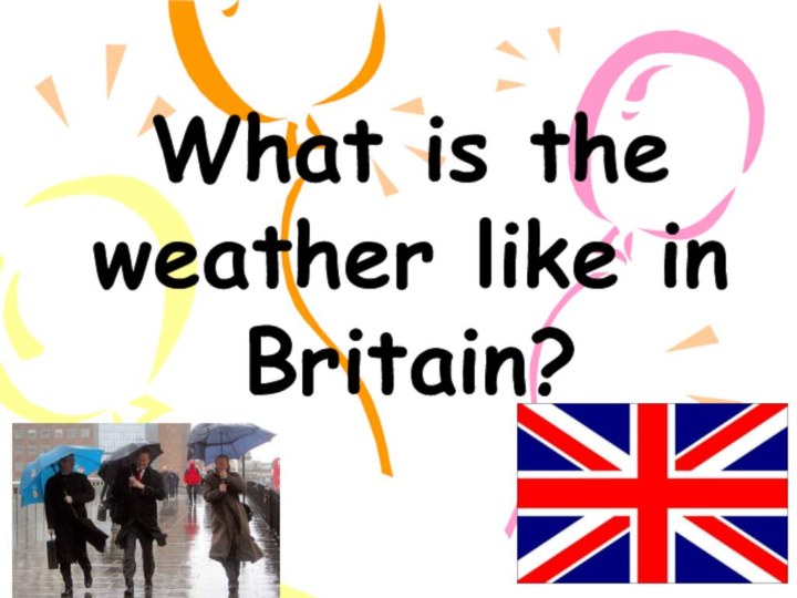 What is the weather like in Britain?